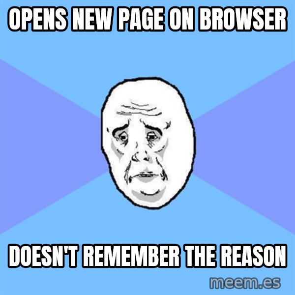 Okay Guy meme: opens new page on browser / doesn't remember the reason