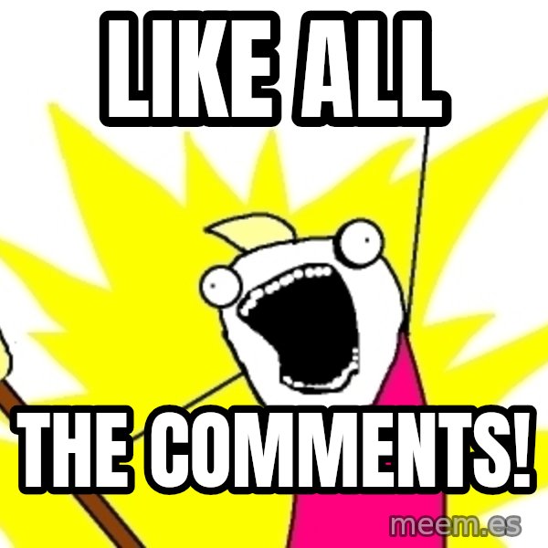 X ALL THE THINGS meme: Like ALL / THE COMMENTS!