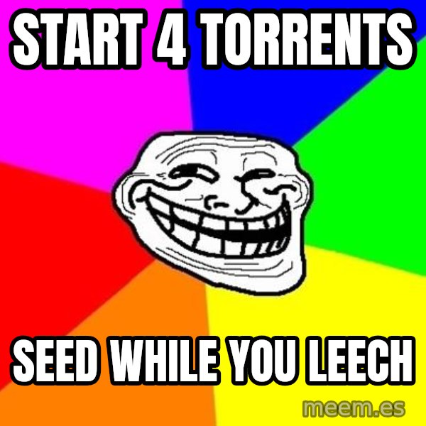 Trollface meme: Start 4 torrents / Seed while you leech