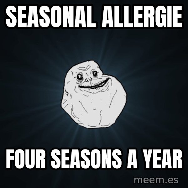 Forever Alone meme: seasonal allergie / Four seasons a year