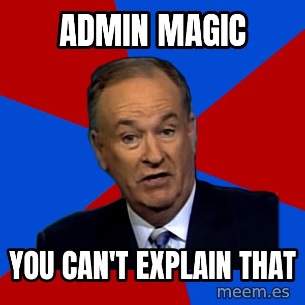 Bill O'Reilly Proves God meme: aDMIN MAGIC / YOU CAN'T EXPLAIN THAT