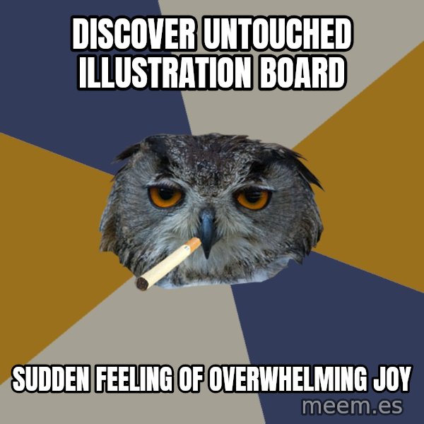 Art Student Owl meme: discover untouched illustration board / sudden feeling of overwhelming joy