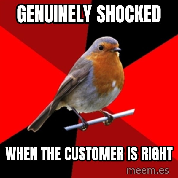Retail Robin meme: Genuinely shocked / when the customer is right
