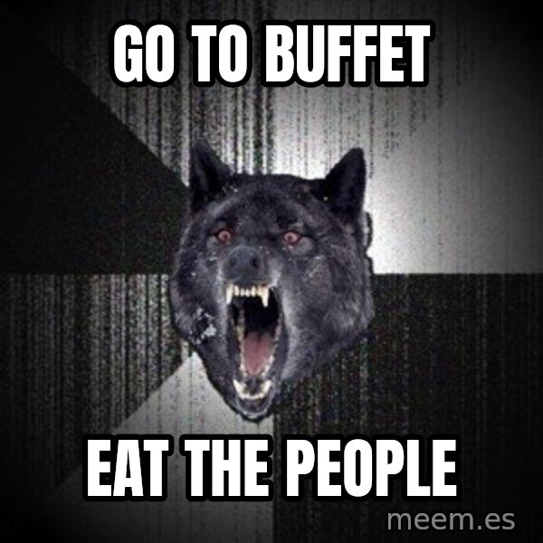 Insanity Wolf meme: GO TO BUFFET / EAT THE PEOPLE