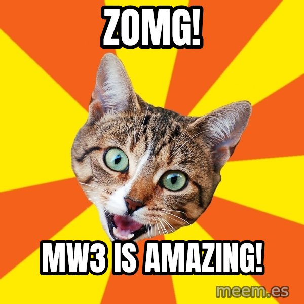 Bad Advice Cat meme: ZOMG! / MW3 is amazing!