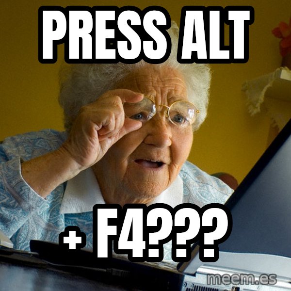 Internet Grandma Surprise meme: press alt / + F4???