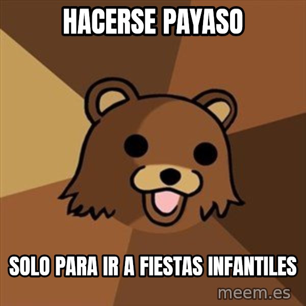 Pedobear meme: Hacerse payaso / solo para ir a fiestas infantiles