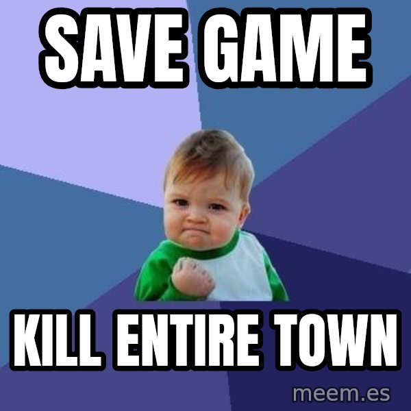 Success Kid meme: Save game / kill entire town
