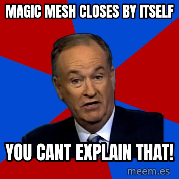 Bill O'Reilly Proves God meme: Magic Mesh closes by itself / You cant explain that!