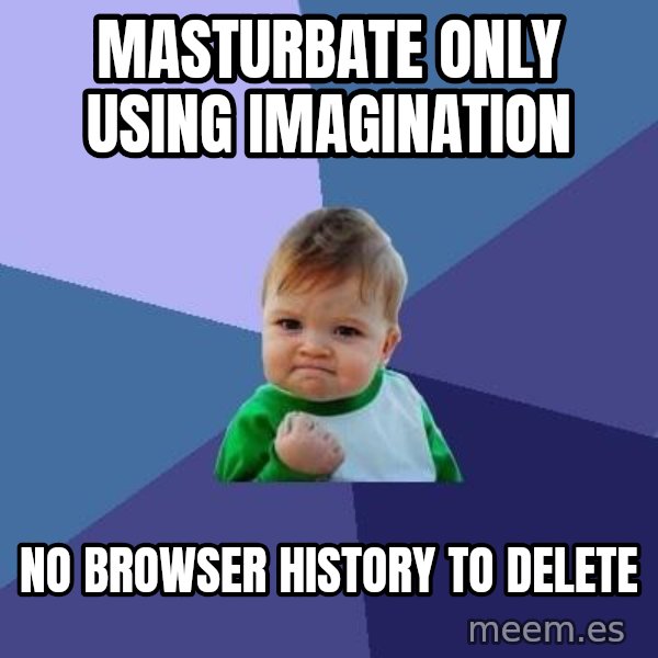 Success Kid meme: Masturbate only using imagination / no browser history to delete