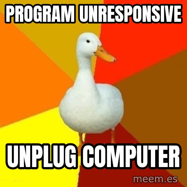 Technologically Impaired Duck meme: program unresponsive / unplug computer