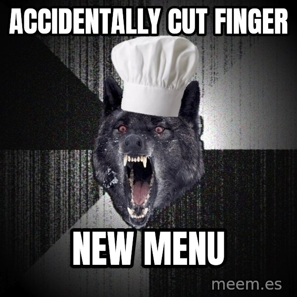 Insanity Wolf meme: Accidentally cut finger / new menu