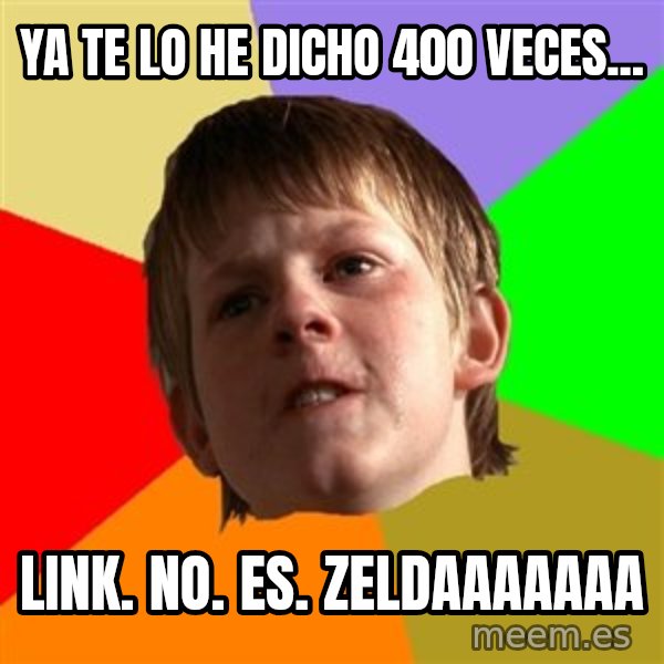 Angry School Boy meme: Ya te lo he dicho 400 veces... / LINK. NO. ES. ZELDAAAAAAA
