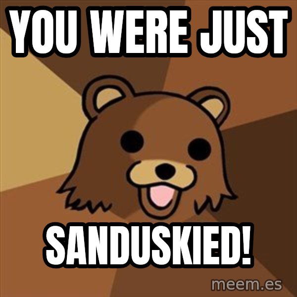 Pedobear meme: YOU WERE JUST / SANDUSKIED!