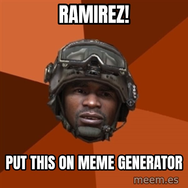 Sgt. Foley meme: RamIREZ! / PUT THIS ON MEME GENERATOR