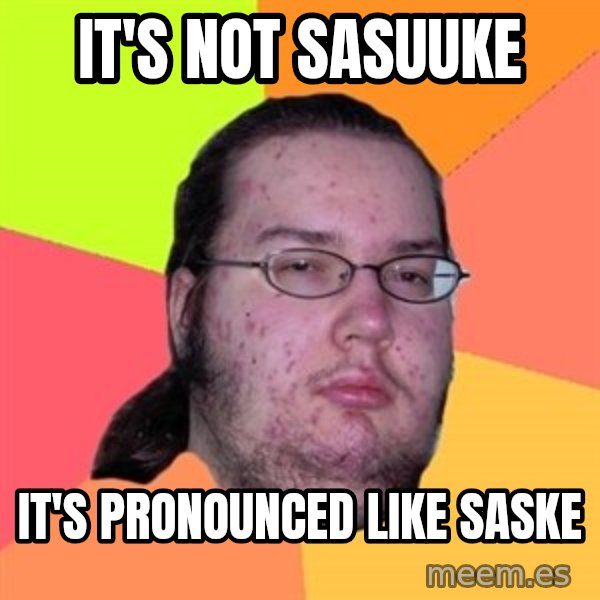 Butthurt Dweller meme: it's not sasuuke / it's pronounced like saske