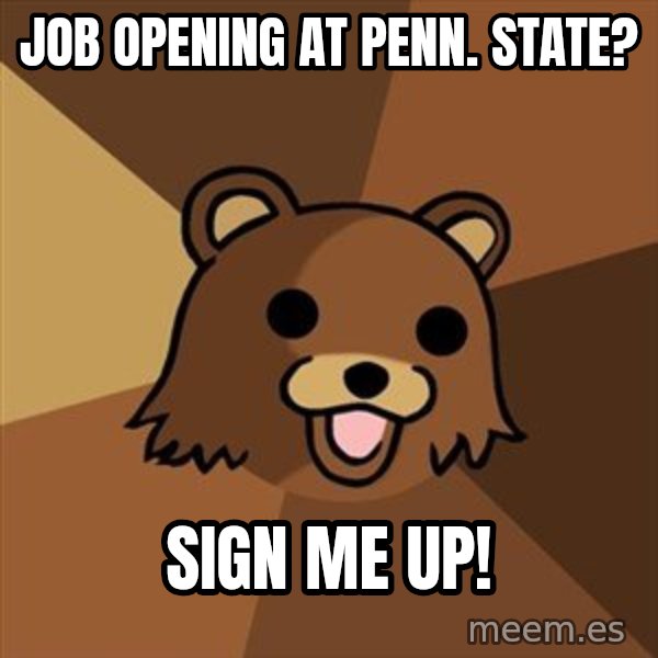 Pedobear meme: Job  opening at penn. State? / Sign me up!