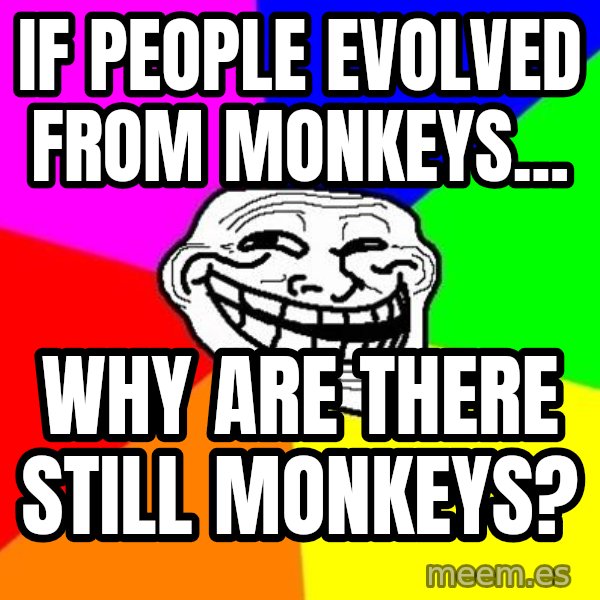 Trollface meme: if people evolved from monkeys... / Why are there still monkeys?