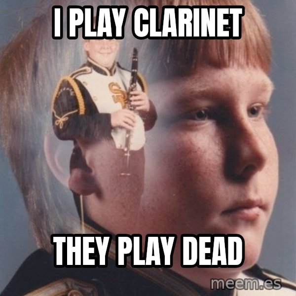 PTSD Clarinet Boy meme: i play CLARINET / they play dead