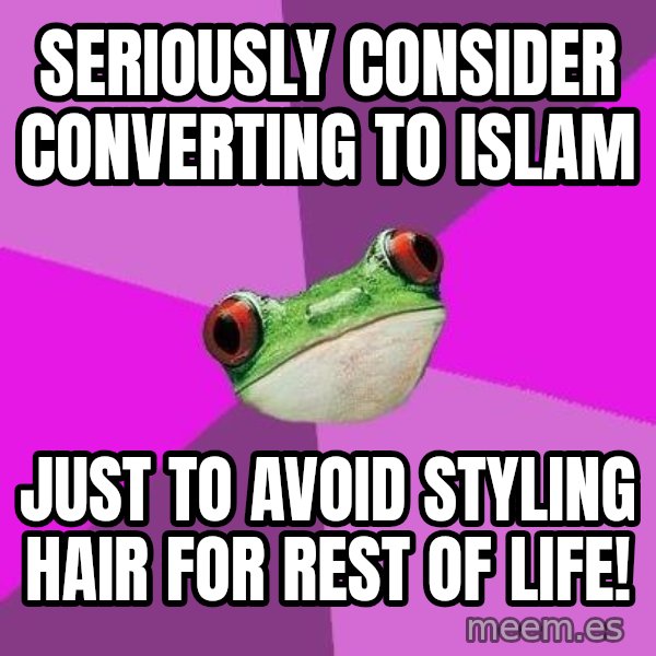 Foul Bachelorette Frog meme: Seriously consider converting to Islam / Just to avoid styling hair for rest of life!