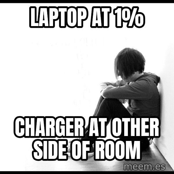 First World Problems meme: laptop at 1% / charger at other side of room
