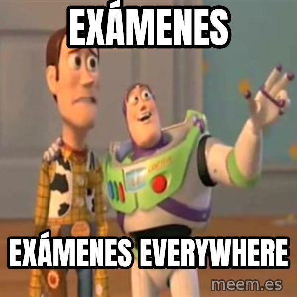 X, X Everywhere  meme: Exámenes / exámenes everywhere