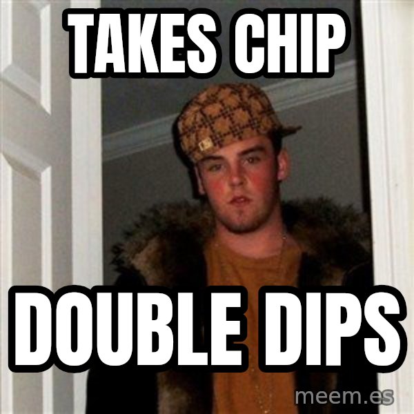 Scumbag Steve meme: Takes chip / double dips