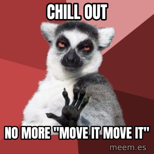 Chill Out Lemur meme: Chill out / no more "move it Move it"