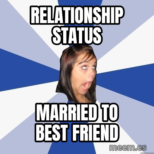 Annoying Facebook Girl meme: Relationship status / married to best friend