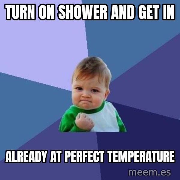 Success Kid meme: turn on shower and get in / already at perfect temperature