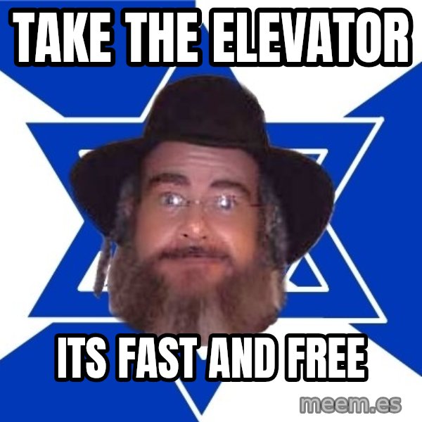 Advice Jew meme: Take the elevator / Its fast and free