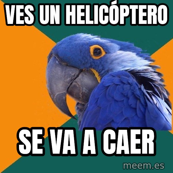 Paranoid Parrot meme: Ves un helicóptero / se va a caer