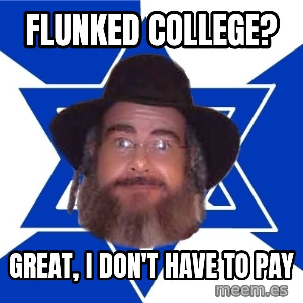 Advice Jew meme: Flunked college? / great, I don't have to pay