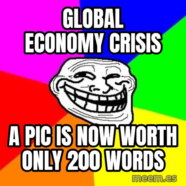 Trollface meme: GLOBAL ECONOMY CRISIS / A PIC IS NOW WORTH ONLY 200 WORDS