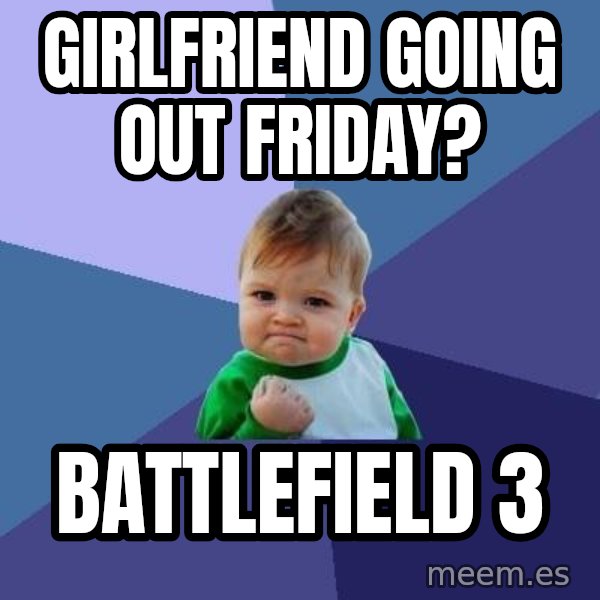 Success Kid meme: Girlfriend going out friday? / Battlefield 3