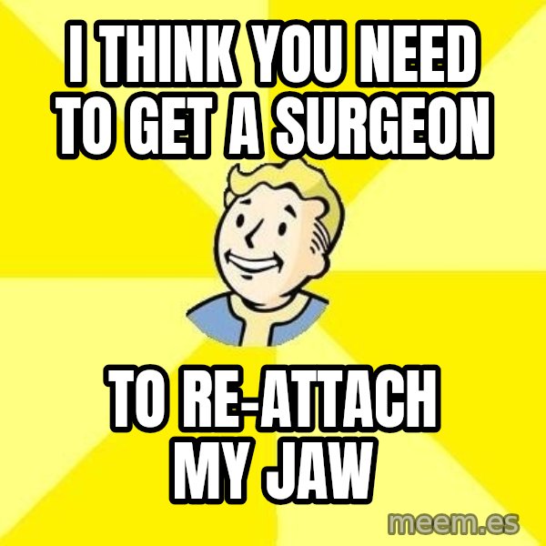 Fallout 3 meme: I think You Need to get a surgeon / to re-attach my jaw