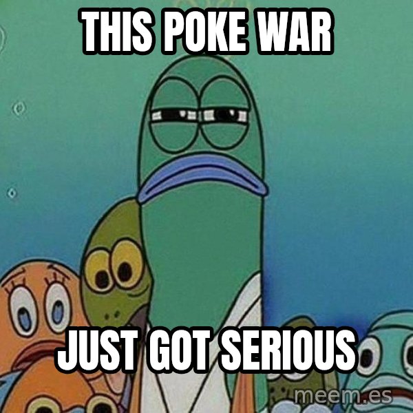 Serious Fish Spongebob meme: This poke war / just got serious