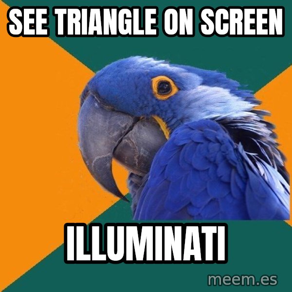 Paranoid Parrot meme: See Triangle on screen / ILLUMINATI