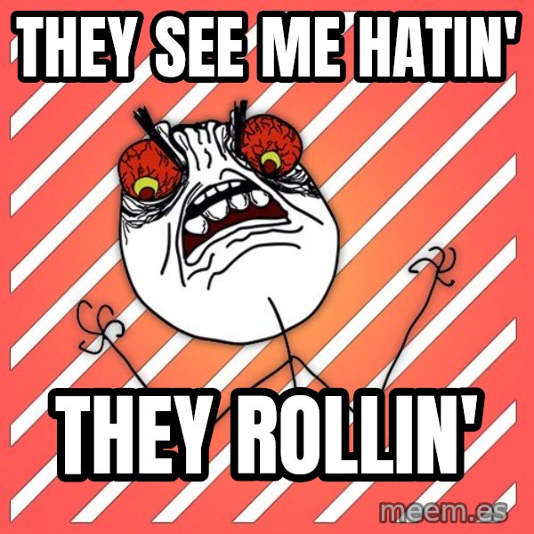iHate meme: they see me hatin' / they rollin'