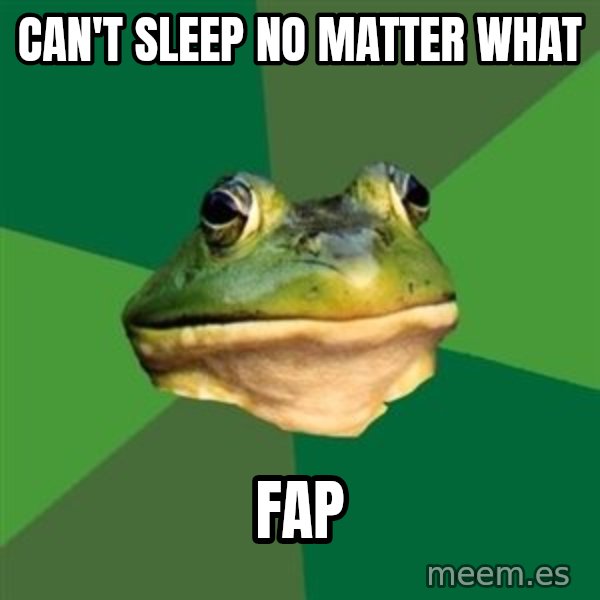Foul Bachelor Frog meme: can't sleep no matter what / fap