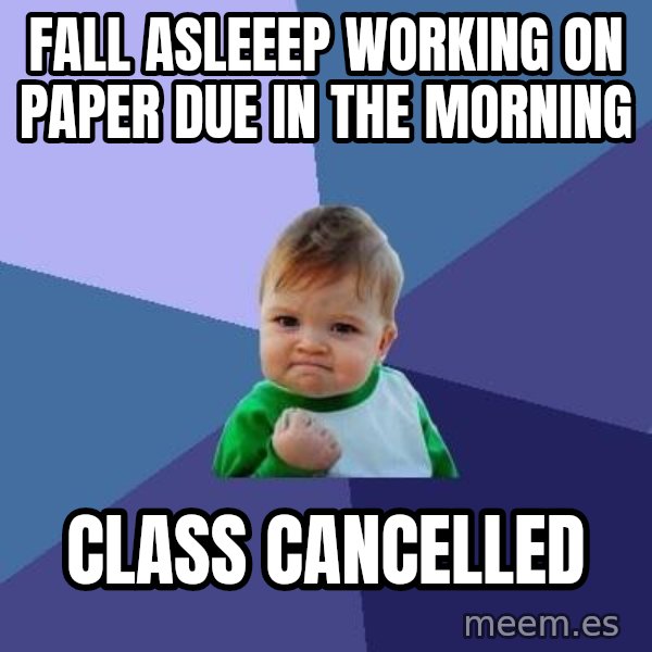 Success Kid meme: Fall asleeep working on paper due in the morning / class cancelled