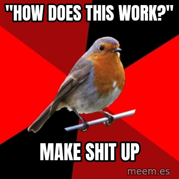 Retail Robin meme: "HOW DOES THIS WORK?" / MAKE SHIT UP