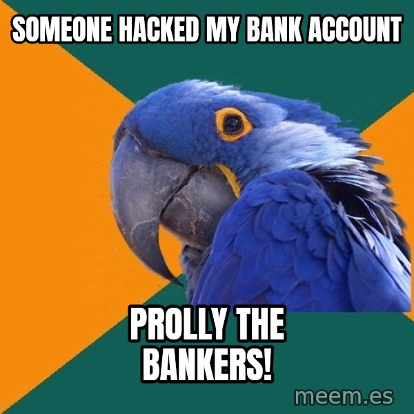 Paranoid Parrot meme: someone hacked my bank account / prolly the bankers!