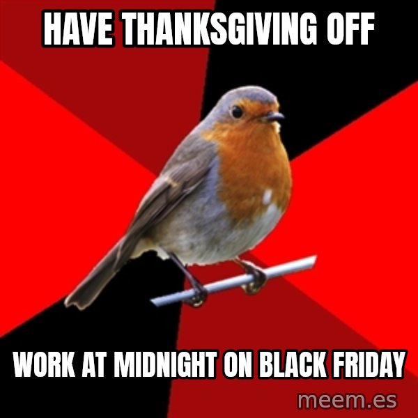 Retail Robin meme: Have Thanksgiving off / Work at midnight on black friday