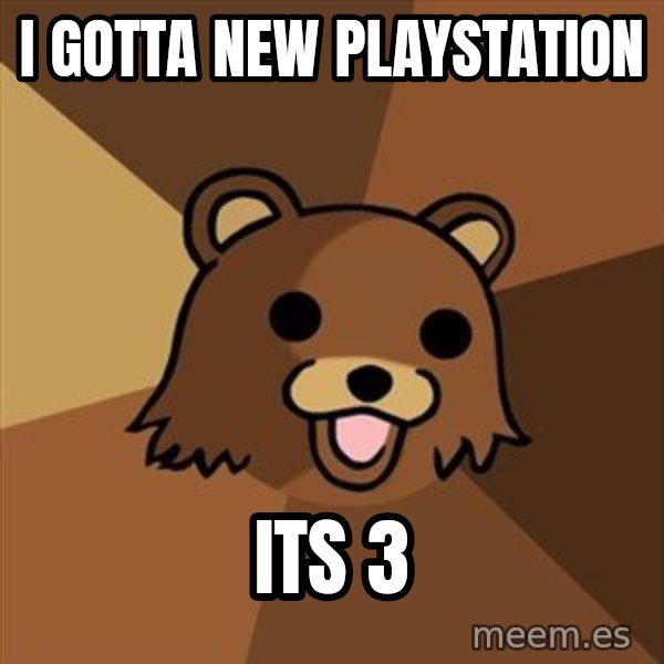 Pedobear meme: i gotta new playstation / its 3