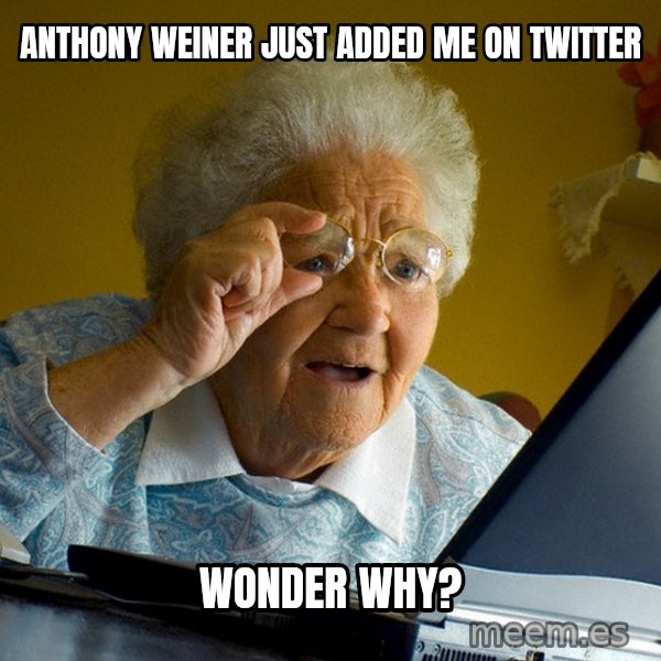 Internet Grandma Surprise meme: anthony weiner just added me on twitter / wonder why?
