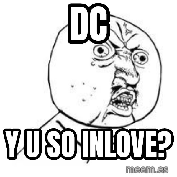 Y U SO meme: DC / Y U SO INLOVE?