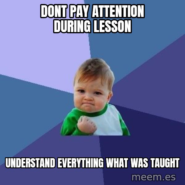 Success Kid meme: DONT PAY ATTENTION DURING LESSON / UNDERSTAND EVERYTHINg WHAT WAS Taught