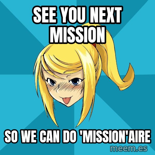 Horney Samus meme: see you next mission / so we can do            'mission'aire