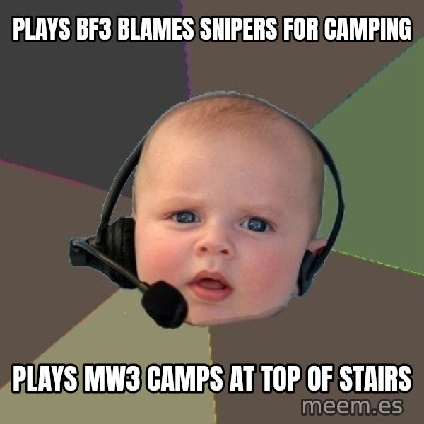 FPS N00b meme: plays bf3 blames snipers for camping / plays mw3 camps at top of stairs